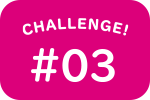 CHALLENGE! #03